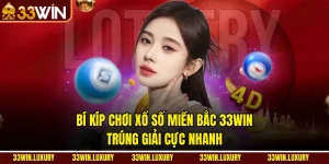 Bí Kíp Chơi Xổ Số Miền Bắc 33win – Trúng Giải Cực Nhanh