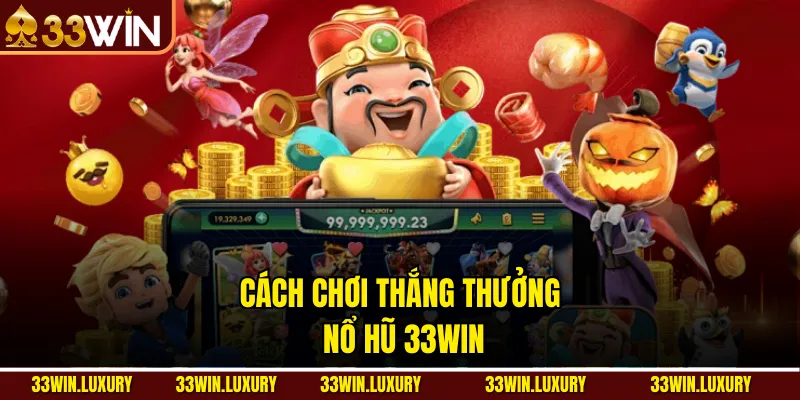 Cách chơi thắng thưởng Nổ Hũ 33win
