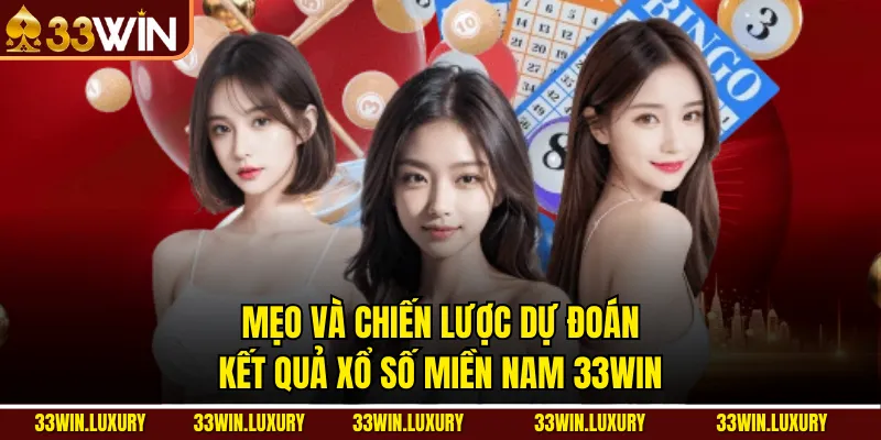 Mẹo và chiến lược dự đoán kết quả Xổ số miền nam 33win